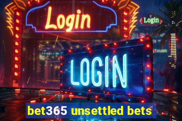 bet365 unsettled bets